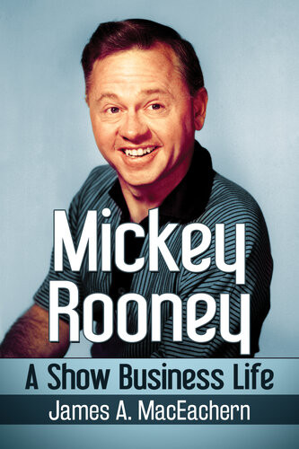 Mickey Rooney A Show Business Life James A Maceachern