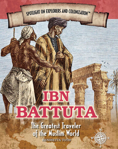 Ibn Battuta The Greatest Traveler Of The Muslim World Henrietta Toth