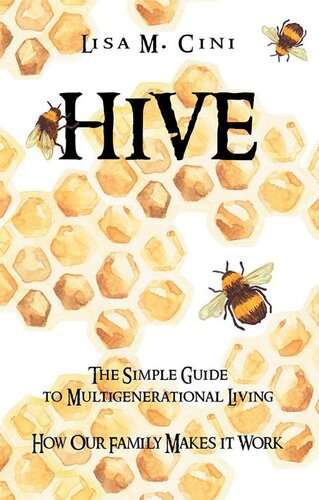 Hive The Simple Guide To Multigenerational Living Lisa M Cini