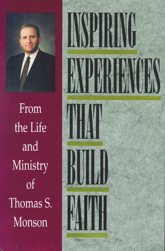 Inspiring Experiences That Build Faith From The Life And Ministry Of Thomas S Monson Thomas S Monson
