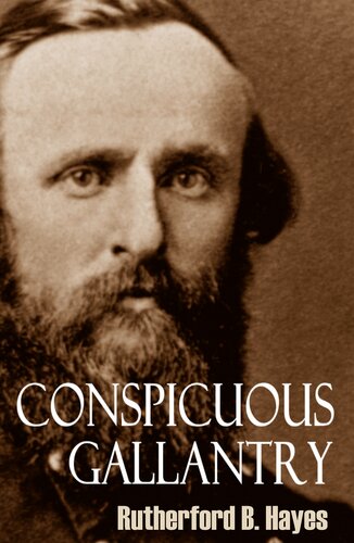 Conspicuous Gallantry Civil War Diary And Letters Of Rutherford B Hayes Abridged Rutherford B Hayes