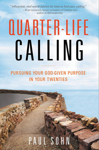 Quarterlife Calling Pursuing Your Godgiven Purpose In Your Twenties Paul Sohn