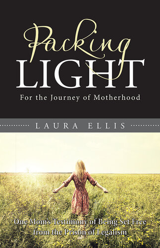 Packing Light For The Journey Of Motherhood Laura Ellis