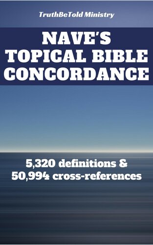 Naves Topical Bible Concordance 5320 Definitions And 50994 Crossreferences Truthbetold Ministry Orville James Nave