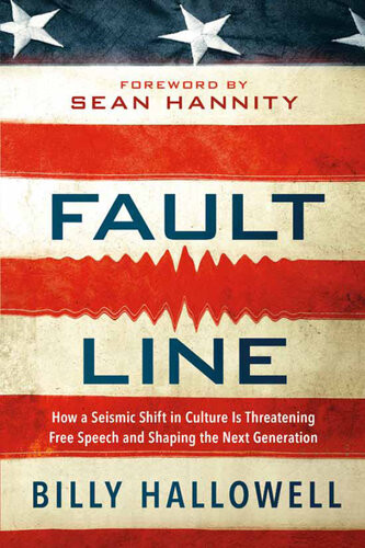 Fault Line How A Seismic Shift In Culture Is Threatening Free Speech And Shaping The Next Generation Billy Hallowell
