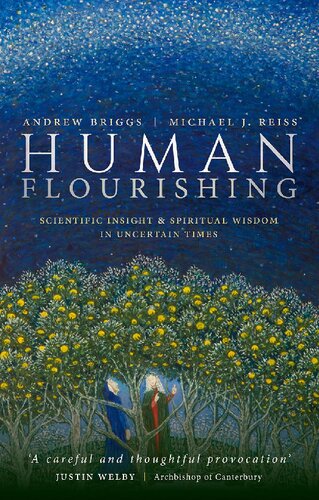 Human Flourishing Scientific Insight And Spiritual Wisdom In Uncertain Times Andrew Briggs