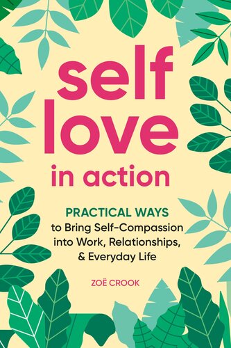 Selflove In Action Practical Ways To Bring Selfcompassion Into Work Relationships Everyday Life Zo Crook
