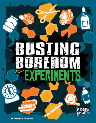 Busting Boredom With Experiments Jennifer Swanson