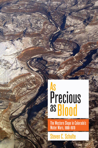 As Precious As Blood The Western Slope In Colorados Water Wars 19001970 Steven C Schulte