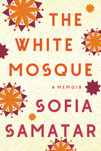 The White Mosque A Memoir Sofia Samatar