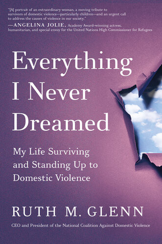 Everything I Never Dreamed My Life Surviving And Standing Up To Domestic Violence Ruth M Glenn