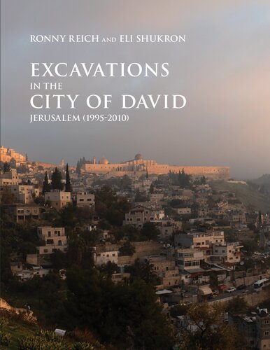 Excavations In The City Of David Jerusalem 19952010 1st Edition Ronny Reich