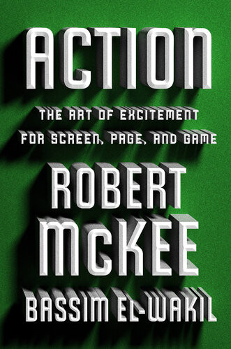 Action The Art Of Excitement For Screen Page And Game Robert Mckee Bassim Elwakil