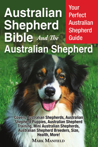 Australian Shepherd Bible And The Australian Shepherd Your Perfect Australian Shepherd Guide Covers Australian Shepherds Australian Shepherd Puppies Australian Shepherd Training Mini Australian Shepherds Australian Shepherd Breeders Size Health Mo Mark Manfield
