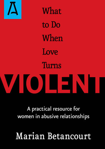 What To Do When Love Turns Violent A Practical Resource For Women In Abusive Relationships Marian Betancourt