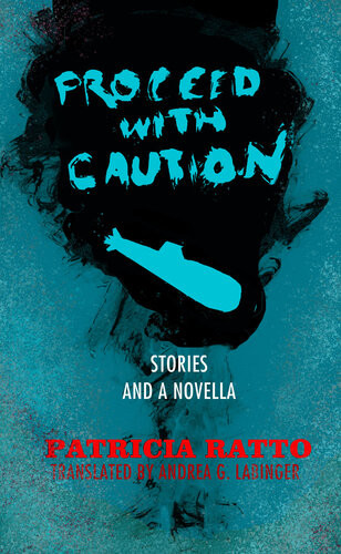 Proceed With Caution Stories And A Novella Patricia Ratto