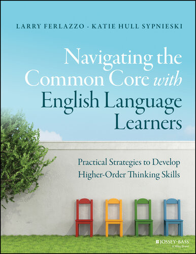 Navigating The Common Core With English Language Learners Practical Strategies To Develop Higherorder Thinking Skills First Edition Larry Ferlazzo Katie Hull Sypnieski