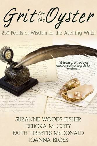 Grit For The Oyster 250 Pearls Of Wisdom For Aspiring Writers Suzanne Woods Fisher Debora M Coty Faith Mcdonald Joanna Bloss