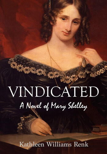 Vindicated A Novel Of Mary Shelley Kathleen Williams Renk