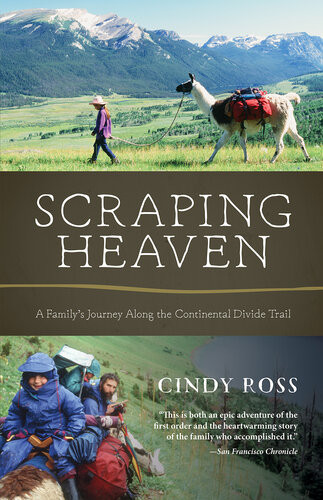 Scraping Heaven A Familys Journey Along The Continental Divide Trail Cindy Ross
