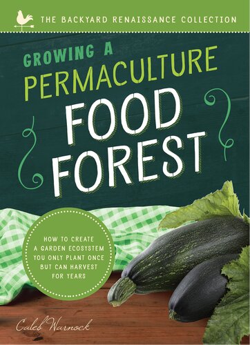 Growing A Permaculture Food Forest How To Create A Garden Ecosystem You Only Plant Once Book 1 Of 2 Book Backyard Renaissance Series Caleb Warnock