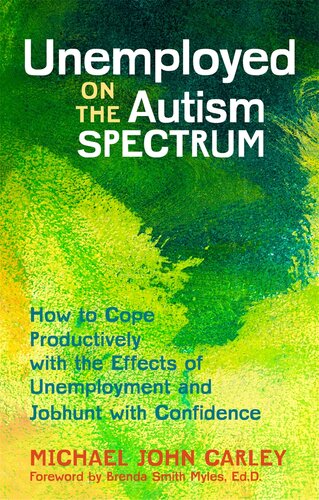 Unemployed On The Autism Spectrum How To Cope Productively With The Effects Of Unemployment And Jobhunt With Confidence Michael John Carley