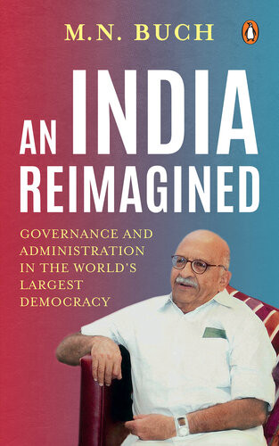 An India Reimagined Governance And Administration In The Worlds Largest Democracy Mn Buch