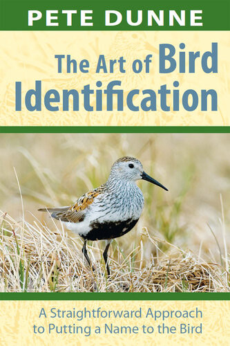 The Art Of Bird Identification A Straightforward Approach To Putting A Name To The Bird Pete Dunne