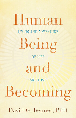 Human Being And Becoming Living The Adventure Of Life And Love David G Phd Benner