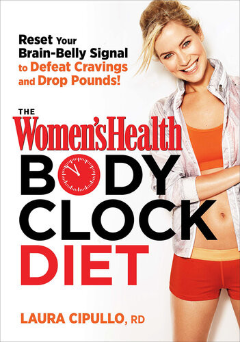 The Womens Health Body Clock Diet The 6week Plan To Reboot Your Metabolism And Lose Weight Naturally Laura Cipullo Editors Of Womens Health Maga