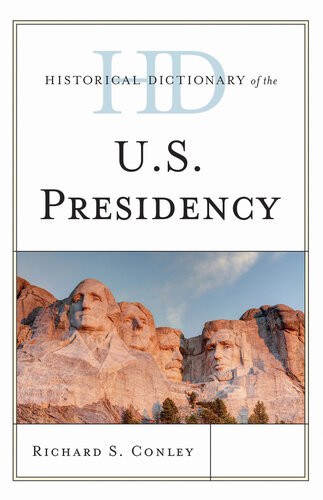 Historical Dictionary Of The Us Presidency Richard S Conley