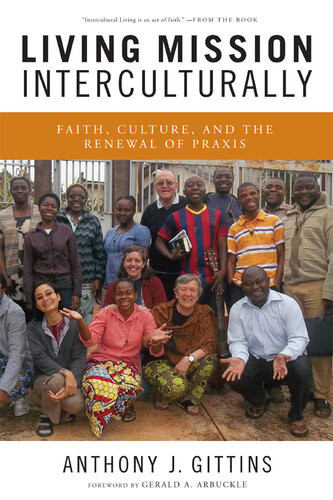 Living Mission Interculturally Faith Culture And The Renewal Of Praxis Anthony J Gittins