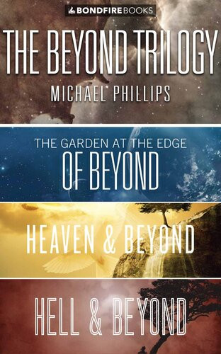 The Beyond Trilogy The Garden At The Edge Of Beyond Hell And Beyond Heaven And Beyond Michael Phillips