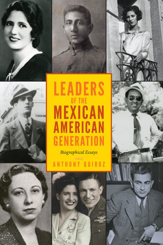 Leaders Of The Mexican American Generation Biographical Essays Anthony Quiroz