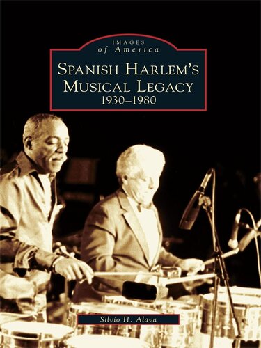 Spanish Harlems Musical Legacy 19301980 Silvio H Alava