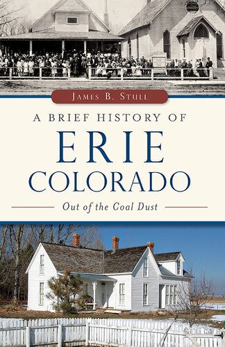 A Brief History Of Erie Colorado Out Of The Coal Dust James B Stull