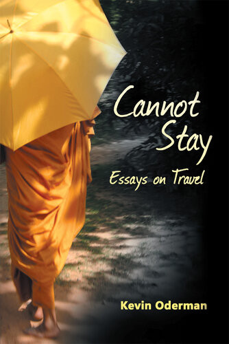 Cannot Stay Essays On Travel Kevin Oderman
