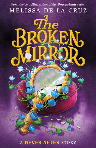 Never Afterthe Broken Mirror The Chronicles Of Never After Series Book 3 Melissa De La Cruz