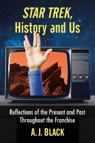 Star Trek History And Us Reflections Of The Present And Past Throughout The Franchise Aj Black