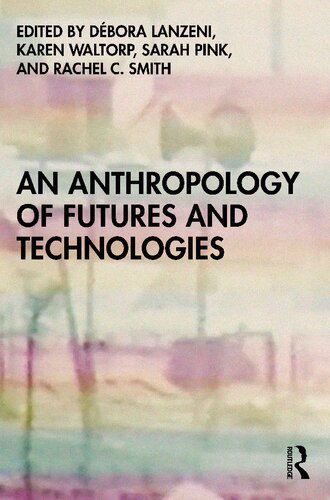 An Anthropology Of Futures And Technologies 1st Edition Dbora Lanzeni Editor