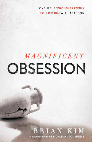 Magnificent Obsession Love Jesus Wholeheartedly Follow Him With Abandon Brian Kim
