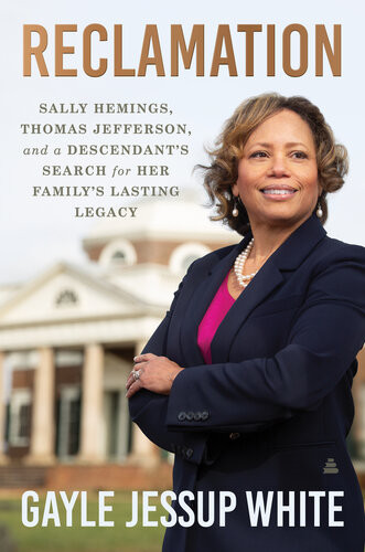 Reclamation Sally Hemings Thomas Jefferson And A Descendants Search For Her Familys Lasting Legacy Gayle Jessup White