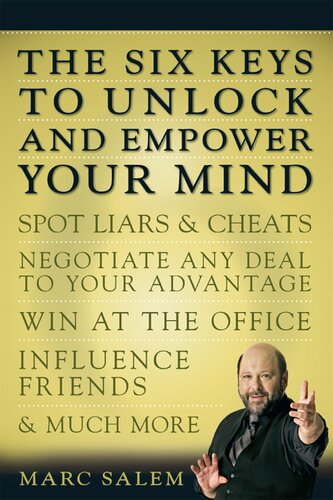The Six Keys To Unlock And Empower Your Mind Spot Liars Cheats Negotiate Any Deal To Your Advantage Win At The Office Influence Friends Much More Marc Salem