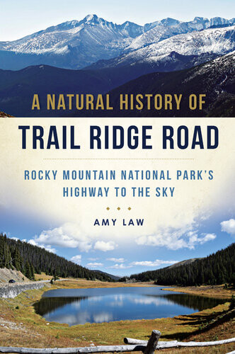 A Natural History Of Trail Ridge Road Rocky Mountain National Parks Highway To The Sky Amy Law