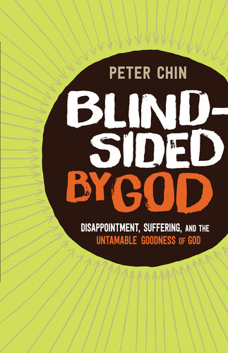 Blindsided By God Disappointment Suffering And The Untamable Goodness Of God Peter Chin