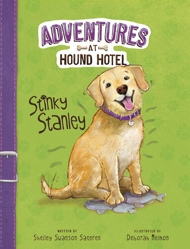 Stinky Stanley Adventures At Hound Hotel Shelley Swanson Sateren