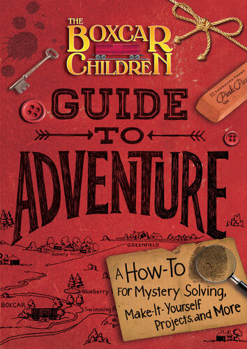 The Boxcar Children Guide To Adventure A Howto For Mystery Solving Makeityourself Projects And More Gertrude Chandler Warner