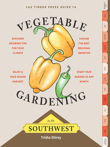 Timber Press Guide To Vegetable Gardening In The Southwest Trisha Shirey