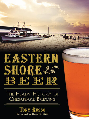 Eastern Shore Beer The Heady History Of Chesapeake Brewing Tony Russo