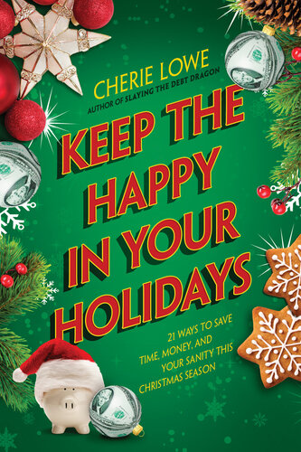 Keep The Happy In Your Holidays 21 Ways To Save Time Money And Your Sanity This Christmas Season Dgo Cherie Lowe